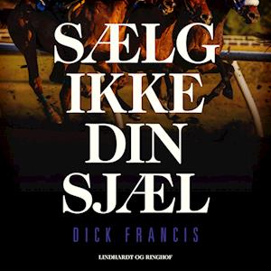 Sælg ikke din sjæl-Dick Francis-Lydbog