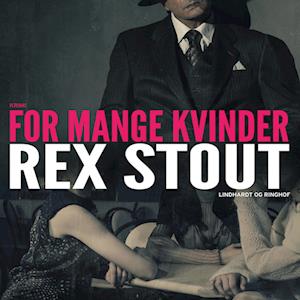 For mange kvinder-Rex Stout-Lydbog