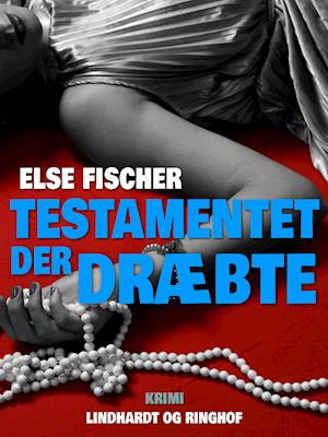 Testamentet der dræbte-Else Fischer-Lydbog